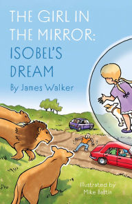 Title: The Girl in the Mirror: Isobel's Dream, Author: James Walker