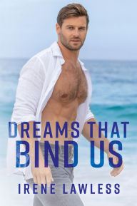 Title: Dreams That Bind Us: A Billionaire, Paranormal, Small Town Romance, Author: Irene Lawless