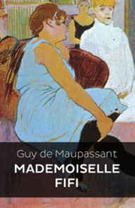 Title: Mademoiselle Fifi (Edition Intégrale en Français - Version Entièrement Illustrée) French Edition, Author: Guy de Maupassant