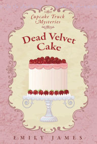 Title: Dead Velvet Cake: A Culinary Cozy Mystery, Author: Emily James