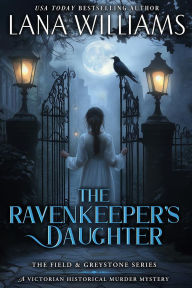 Title: The Ravenkeeper's Daughter: A Victorian Historical Murder Mystery, Author: Lana Williams