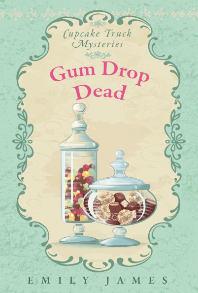 Gum Drop Dead: A Culinary Cozy Mystery