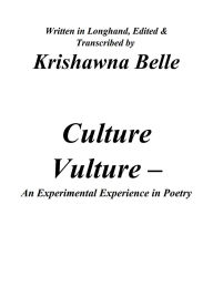 Title: Culture Vulture: An Experimental Experience in Poetry, Author: Krishawna Belle