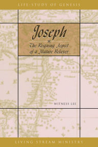 Title: Joseph - The Reigning Aspect of a Mature Believer, Author: Witness Lee