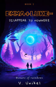 Title: Emma+Luke=Disappear to Nowhere, Author: Victoria Unikel