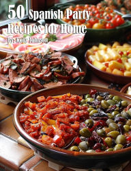 Title: 50 Spanish Party Recipes for Home, Author: Kelly Johnson