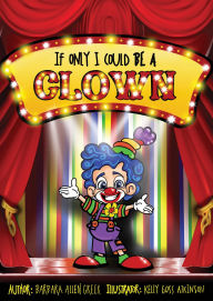 Title: If Only I Could Be A CLOWN, Author: Barbara Allen Greer