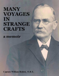 Title: Many Voyages in Strange Crafts: A Memoir, Author: Captain William Rodick