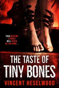 Title: The Taste of Tiny Bones, Author: Vincent Heselwood