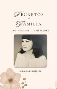 Title: Secretos de familia:: Los refranes de mi madre, Author: Laura Perez