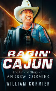 Title: Ragin' Cajun: The Untold Story of Andrew Cormier, Author: William Cormier