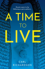 Title: A Time To Live, Author: Carl Richardson