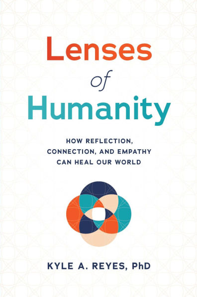 Lenses of Humanity: How Reflection, Connection, and Empathy Can Heal Our World
