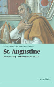 Title: St. Augustine: Complex Philosophy in simple terms, Author: Enrico Livia