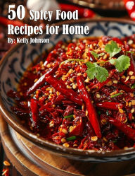 Title: 50 Spicy Food Recipes for Home, Author: Kelly Johnson