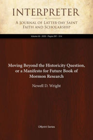 Title: Moving Beyond the Historicity Question, or a Manifesto for Future Book of Mormon Research, Author: Newell D. Wright