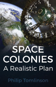 Title: Space Colonies: A Realistic Plan, Author: Philip Tomlinson