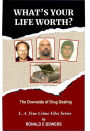 WHAT'S YOUR LIFE WORTH?: The Downside of Drug Dealing