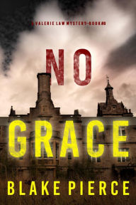 Title: No Grace (A Valerie Law FBI Suspense ThrillerBook 8), Author: Blake Pierce