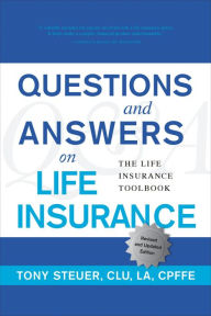 Title: Questions and Answers on Life Insurance: The Life Insurance Toolbook (Fifth Edition), Author: Tony Steuer CLU