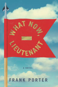 Title: What Now, Lieutenant, Author: Frank Porter