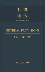 Title: United States Code 2022 Edition Title 1 General Provisions §§1 - 213, Author: United States Government