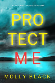 Title: Protect Me (A Katie Winter FBI Suspense ThrillerBook 8), Author: Molly Black