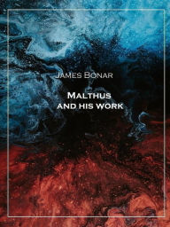 Title: Malthus and his work, Author: James Bonar