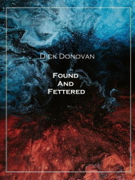 Title: Found And Fettered, Author: Dick Donovan