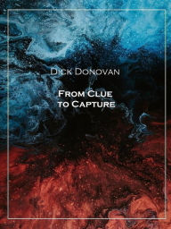 Title: From Clue to Capture, Author: Dick Donovan