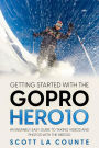 Getting Started With the GoPro Hero10: An Insanely Easy Guide to Taking Videos and Photos With the Hero10