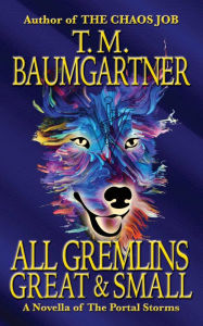 Title: All Gremlins Great & Small, Author: T. M. Baumgartner