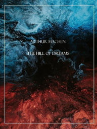 Title: The Hill of Dreams, Author: Arthur Machen