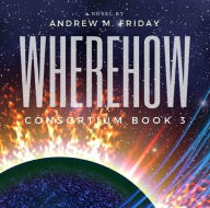 Title: WhereHow: Consortium Episode 3, Author: Andrew M. Friday