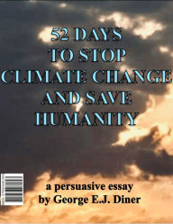 Title: 52 DAYS TO STOP CLIMATE CHANGE AND SAVE HUMANITY, Author: George Diner