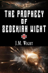 Title: The Prophecy of Zedekiah Wight: A Short Story, Author: J. M. Wight