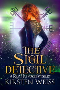 Title: The Sigil Detective: A Riga Hayworth Short Mystery, Author: Kirsten Weiss