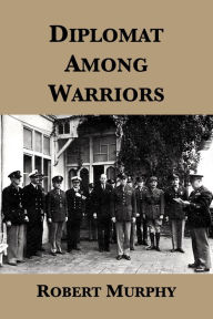 Title: Diplomat Among Warriors, Author: Robert Murphy