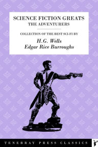 Title: Science Fiction Classics - The Action Adventure Writers: The Barsoom (John Carter of Mars) Series; Best of H.G. Wells - Invisible Man, War of the Worlds, Time Machine and more., Author: H. G. Wells