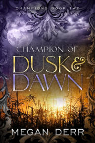 Title: Champion of Dusk & Dawn, Author: Megan Derr