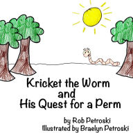 Title: Kricket the Worm and His Quest for a Perm, Author: Braelyn Petroski