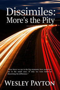 Title: Dissimiles: More's the Pity, Author: Wesley Payton