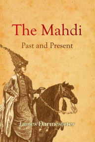 Title: The Mahdi, Past and Present, Author: James Darmesteter