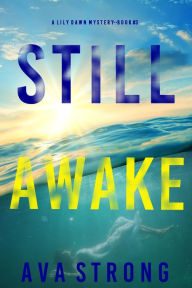 Title: Still Awake (A Lily Dawn FBI Suspense ThrillerBook 3), Author: Ava Strong