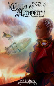 Title: Clouds of Authority: A Vapor Rogues Novel, Author: Mj Blehart