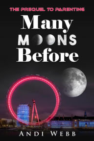 Title: Many Moons Before: The Prequel to Parenting, Author: Andi Webb