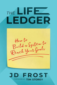 Title: The Life Ledger: How to Build a System to Reach Your Goals, Author: JD Frost