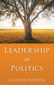Title: Leadership in Politics, Author: Godwin Browne