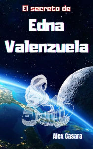 Title: El secreto de Edna Valenzuela, Author: Alex Casara