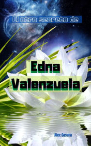 Title: El otro secreto de Edna Valenzuela, Author: Alex Casara